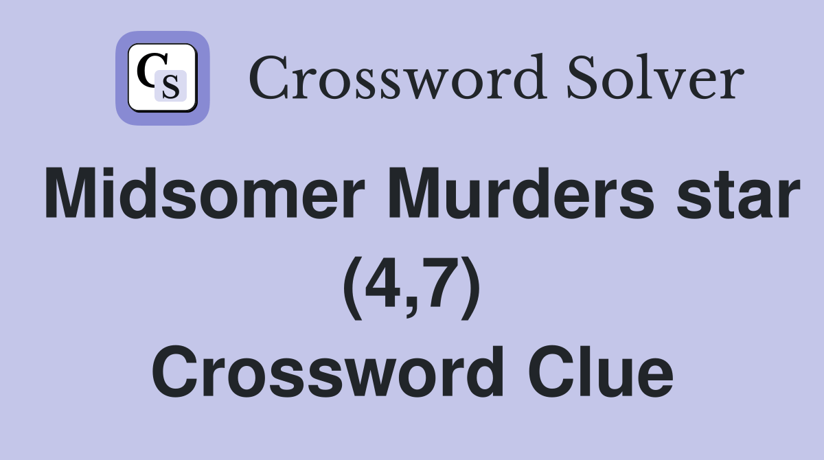 Midsomer Murders star (4,7) Crossword Clue Answers Crossword Solver